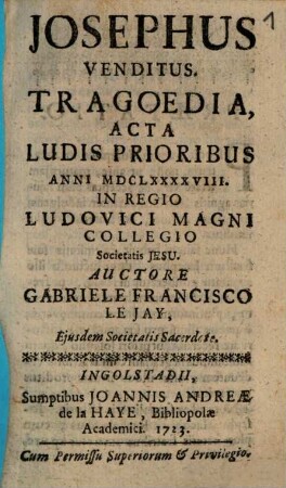 Josephus venditus : tragoedia acta ludis prioribus anni MDCLXXXXVIII ... solennibus in Regio Ludovici Magni Collegio apud Patres Societatis Jesu