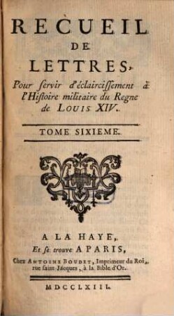 Recueil De Lettres, Pour servir d'éclaircissement à l'Histoire militaire du Regne de Louis XIV, 6