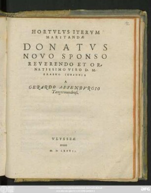 HORTVLVS ITERVM || MARITANDAE || DONATVS || NOVO SPONSO || REVERENDO ET OR=||NATISSIMO VIRO D. M.|| ERASMO IOHANNIS || A || GERARDO ASSENBVRGIO || Tangermundensi.||