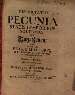 Dissertatio De Pecunia Statis Temporibus Solvenda : = Von Tag-Zeiten