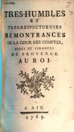 Tres-Humbles Et Trés-Respectueuses Remontrances De La Cour Des Comptes, Aides Et Finances De Provence. Au Roi