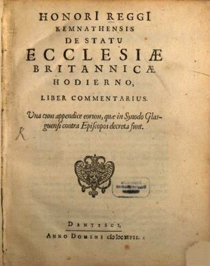Honori[i] Reggi[i] Kemnathensis De Statu Ecclesiae Britannicae Hodierno, Liber Commentarius : una cum appendice eorum, quae in Synodo Glasguensi contra Episcopos decreta sunt