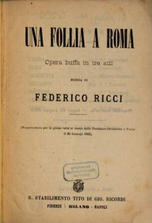 Una follia a Roma : opera buffa in tre atti ; (rappresentata per la prima volta al Teatro delle Fantaisies-Parisiennes a Parigi il 30 gennajo 1869)