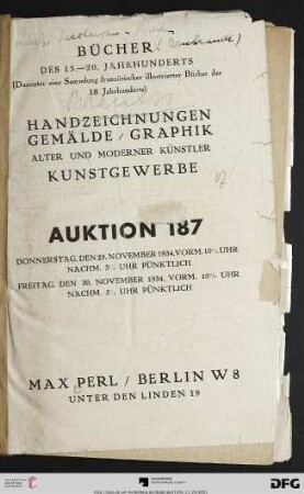 Bücher des 15. - 20. Jahrhunderts (darunter eine Sammlung französischer illustrierter Bücher des 18. Jahrhunderts) : Handzeichnungen, Gemälde, Graphik alter und moderner Künstler, Kunstgewerbe ; [Versteigerung:] 29. und 30. November 1934 (Katalog Nr. 187)