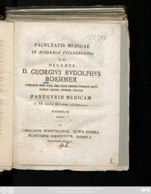 Facvltatis Medicae In Academia Vitebergensi H. T. Decanvs D. Georgivs Rvdolphvs Boehmer Therapiae Prof. Pvbl. Ord. Acad. Senior Physicvs Prov. Societ. Oecon. Lipsiens. Sodalis Panegyrin Medicam D. XI. Mens. Octobr. MDCCXC. Habendam Indicit Et Tabvlarvm Synopticarvm, Qvibvs Genera Plantarvm Disponvntvr, Exempla Proponere Pergit