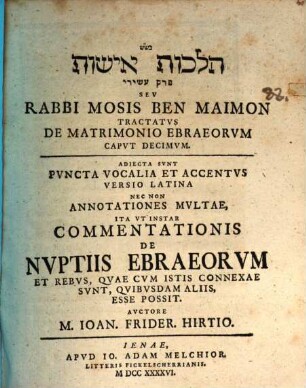 Rabbi Mosis Ben Maimon tractatus de matrimonio Ebraeorum caput X, adiecta sunt puncta vocalia et accentus, versio latina, necnon Annotationes multae, ita ut instar Commentationis de Nuptiis Ebraeorum ... esse possit