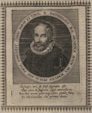 Maximilian Erzherzog von Österreich (1558 - 1618) , erwählter König von Polen (1587 - 1589) und Regent von Tirol