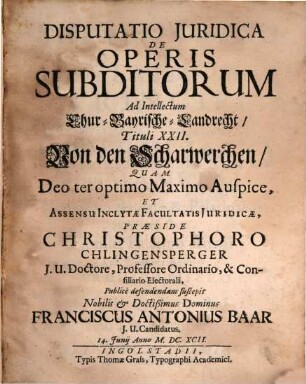 Disputatio Juridica De Operis Subditorum Ad Intellectum Chur-Bayrische-Landrecht, Tituli XXII, Von den Scharwerchen