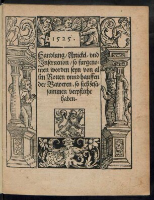 Handlung/ Artickel/ vnd || Jnstruction/ so furgeno=||men worden seyn von al||len Rotten vnnd hauffen || der Baweren. so sich zesa=||sammen verpflicht|| haben.||