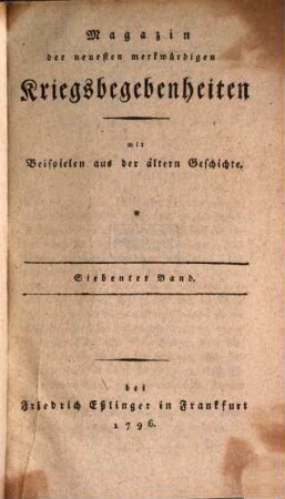 Magazin der neuesten merkwürdigen Kriegsbegebenheiten : mit Beispielen aus der älteren Geschichte, 7. 1796