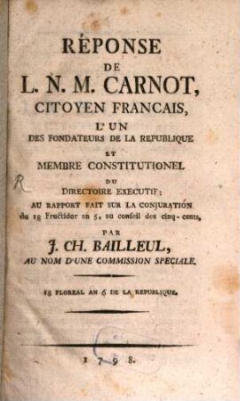 Réponse de L. N. M. Carnot, citoyen français, ... au rapport fait sur la conjuration du 18 fructidor, au Conseil des Cinq-Cents, par J. Ch. Bailleul ...