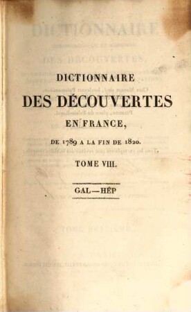 Dictionnaire chronologique et raisonné des découvertes, inventions, innovations, perfectionnemens, observations nouvelles et importatations ... en France : dans les sciences, la littérature, les arts, l'agriculture, le commerce et l'industrie de 1789 à la fin de 1820 ..., 8. Gal - Hép