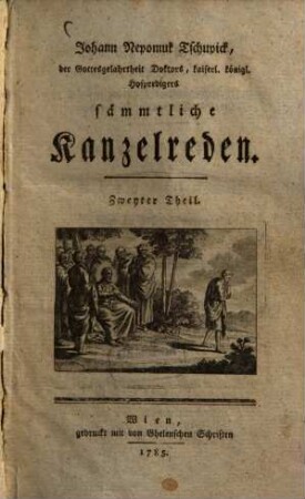 Johann Nepomuk Tschupick, der Gottesgelahrtheit Doktors, kaiserl. königl. Hofpredigers sämmtliche Kanzelreden, 2