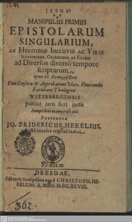 Manipulus Primus Epistolarum Singularium, Ab Heroibus Inclutis Ac Viris Illustribus, Celebribus Ac Claris ad Diversos diverso tempore scriptarum