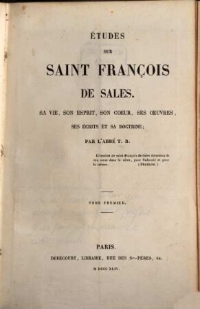 Études sur Saint-François de Sales : sa vie, son esprit, son coeur, ses oeuvres, ses écrits et sa doctrine, 1