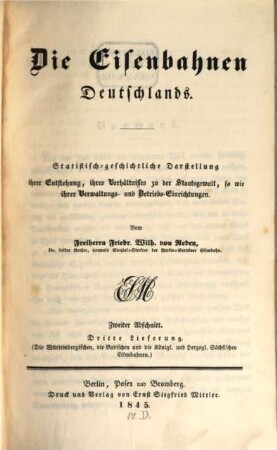 Die Eisenbahnen Deutschlands : statistisch-geschichtliche Darstellung ihrer Entstehung, ihres Verhältnisses zu der Staatsgewalt sowie ihrer Verwaltungs- und Betriebs-Einrichtungen. 2,3,[1] = 3. Suppl., Die würtembergischen, die badischen und die königl. und herzogl. sächsischen Eisenbahnen ; 1. Forts.