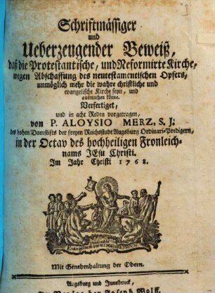 Schriftmässiger und Ueberzeugender Beweiß, daß die Protestantische, und Reformirte Kirche, wegen Abschaffung des neutestamentischen Opfers, unmöglich mehr die wahre christliche und evangelische Kirche seyn, und ausmachen könne