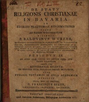 De Statu Religionis Christianæ In Bavaria, Ab Exordio Prætensæ Reformationis Usque Ad Pacem Westphalicam, Periodvs II.. Ab Anno 1545. Vsqve Ad Annum 1555. Sive Pacem Religiosam