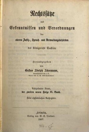 Rechtssätze aus Erkenntnissen und Verordnungen der obersten Justiz-, Spruch- und Verwaltungsbehörden des Königreichs Sachsen. 18, 18 = 2. N.F., Bd. 2. 1867