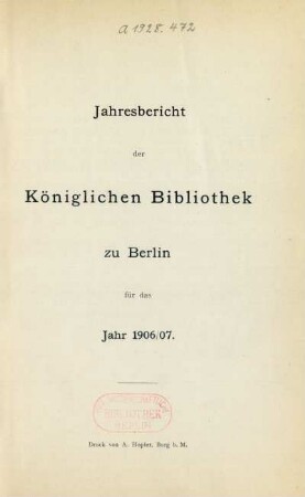 1906/1907: Jahresbericht der Königlichen Bibliothek zu Berlin / Königliche Bibliothek zu Berlin