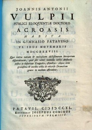 Acroasis qua contra variam et multiplicem doctissimorum interpretum disputationem, quid sibi velint nonnulla verba Aristotelis posita in definitione tragoediae, ostenditur