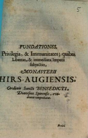 Fundationes, Privilegia, & Immunitates; quibus Libertas, & immediata Imperii subjectio, Monasterii Hirs-Augiensis, Ordinis Sancti Benedicti, Dioeceseos Spirensis, evidenter comprobatur