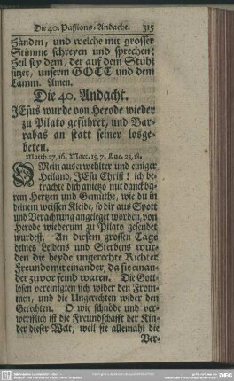 Die 40. Andacht. Jesus wurde von Herode wieder zu Pilato geführet, und Barrabas an statt seiner losgebeten. Matth. 27,16. Marc. 15,7. Luc. 23,18