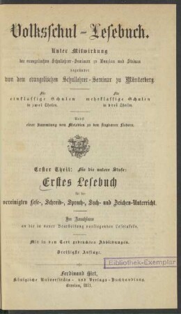 Theil 1 = Untere Stufe, [Schülerband]: Erstes Lesebuch für den vereinigten Lese-, Sprach-, Sach- und Zeichen-Unterricht : mit in den Text gedruckten Abbildungen; nebst Lesetafeln, einer Sammlung von Melodien zu den singbaren Liedern und - je nach Erfordern - einem der Geographie und Geschichte jeder Provinz Preußens gewidmeten Anhange