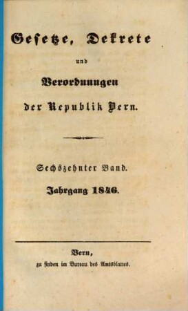 Gesetze, Dekrete und Verordnungen des Kantons Bern. 16. 1846