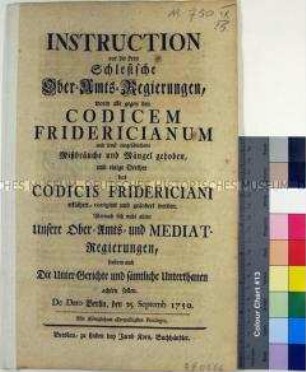 Instruktion von Friedrich II. König in Preußen für die drei Schlesischen Oberamtsregierungen betreffend die Anwendung des Codex Fridericianum