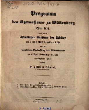 Programm des Gymnasiums zu Wittenberg : womit zu d. öffentl. Prüfung d. Schüler am ... u. zur feierl. Entlassung d. Abiturienten am ... ehrerbietigst u. ergebenst einladet ..., 1853/54