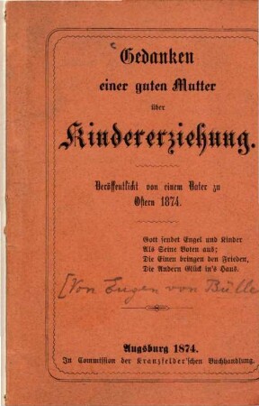 Gedanken einer guten Mutter über Kindererziehung : Veröffentlicht von einem Vater zu Ostern 1874. [Eugen von Büller.]