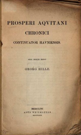 Prosperi Aquitani chronici continuator Havniensis : Nunc primum edidit Georg Hille