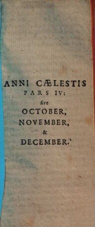R.P. Joannis Nadasi, e Societate Jesu, Annus Caelestis, Jesu Regi, & Mariae Reginae, Sanctorum Omnium sacer : ad suppeditandam quotidianis meditationibus, piis desideriis, & colliquiis, novam indies materiam, opportunus: Una Cum Diebus Marianis, per quotidianas ad B. Virginem aspirationes, 4. October, November & December