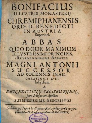Bonifacius illustris Monasterii Chremiphanensis Abbas ... ad solennis inaugurationis ... diem a Bened. Salisburgensium Musarum Apolline submiss. descriptus
