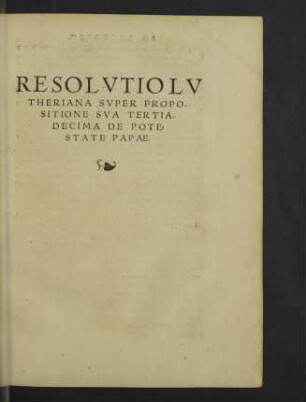 Resolvtio Lvtheriana svper propositione sva tertiadecima de potestate Papae