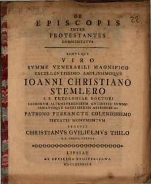 De Episcopis Inter Protestantes Commentatvr : simulque viro ... Ioanni Christiano Stemlero S. S. Theologiae Doctori, ... Patrono Persancte Colendissimo Pietatis Monumentum