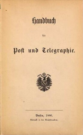 Handbuch für Post und Telegraphie : amtliche Ausgabe. 1886