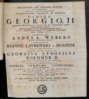 Invictissimi. Imp. Caesaris. Augusti Auctoritate. Rectore. Magnificentissimo. Potentissimo. Principe. Ac. Domino Domino. Georgio. II Magnae. Britanniae. Franciae. Et. Hiberniae Rege Defensore. Fidei ... Prorectore. Andrea. Webero ... Constitutus Georgius. Ludovicus Boehmer. ... Viro. Praenobilissimo. Et. Doctissimo Georgio. Guilielmo. Lindheimero Moeno-Francofurtensi Summos. In. Utroque. Iure. Honores Et. Privilegia. Doctoralia ... Gottingae. A. D. XIX. Octobr. MDCCLIII. ...