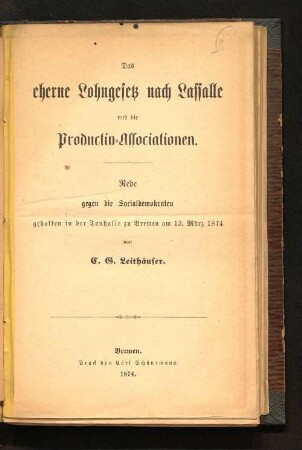 Das eherne Lohngesetz nach Lassalle und die Productiv-Associationen : Rede gegen die Socialdemokraten gehalten in der Tonhalle zu Bremen am 13. März 1874