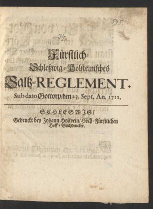 Fürstlich-Schleßwig-Holsteinisches Saltz-Reglement : Sub dato Gottorp/ den 12. Sept. An. 1712