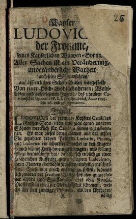 Kayser Ludovicus der Fromme, ... auf öffentlicher Schau-Bühn vorgestellt Von einer Hoch-Wohlgebohrnen, Wohl-Edlen und außerlesenen Jugend, des uhralten Carolinischen Gymnasii ... Oßnabrück, Anno 1725. den 26. und 27. Septembris