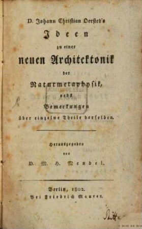D. Johann Christian Oersted's Ideen zu einer neuen Architektonik der Naturmetaphysik : nebst Bemerkungen über einzelne Theile derselben