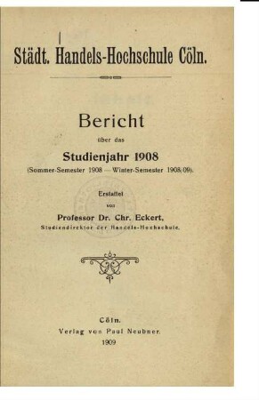 Städtische Handels-Hochschule in Köln. Bericht ... / 1908, Sommersemester - 1908/09, Wintersemester