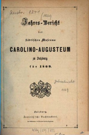 Jahres-Bericht des Städtischen Museums Carolino Augusteum zu Salzburg : für d. Jahr .... 1869