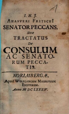 I. N. J. Ahasveri Fritschi[i] Senator Peccans, Sive Tractatus De Consulum Ac Senatorum Peccatis