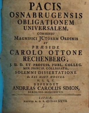 Pacis Osnabrugensis Obligationem Universalem ... Praeside Carolo Ottone Rechenberg ... Defendet Andreas Carolus Simon, Berolino-Marchicus