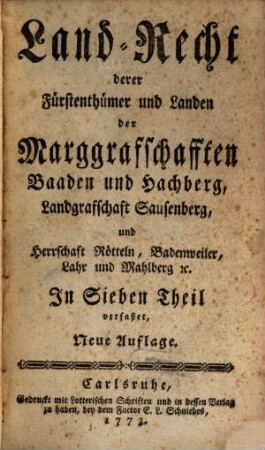 Land-Recht derer Fürstenthümer und Landen der Marggrafschafften Baaden und Hachberg, Landgrafschaft Sausenberg und Herrschaft Rötteln, Badenweiler, Lahr und Mahlberg