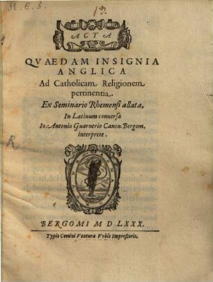 Acta Qvaedam Insignia Anglica Ad Catholicam Religionem pertinentia : Ex Seminario Rhemensi allata, In Latinum conuersa