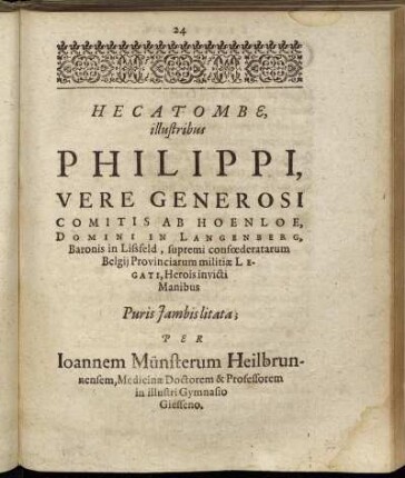Hecatombe, illustribus Philippi, Vere Generosi Comitis Ab Hoenloe ..- Herois invicti Manibus Puris Iambis litata.